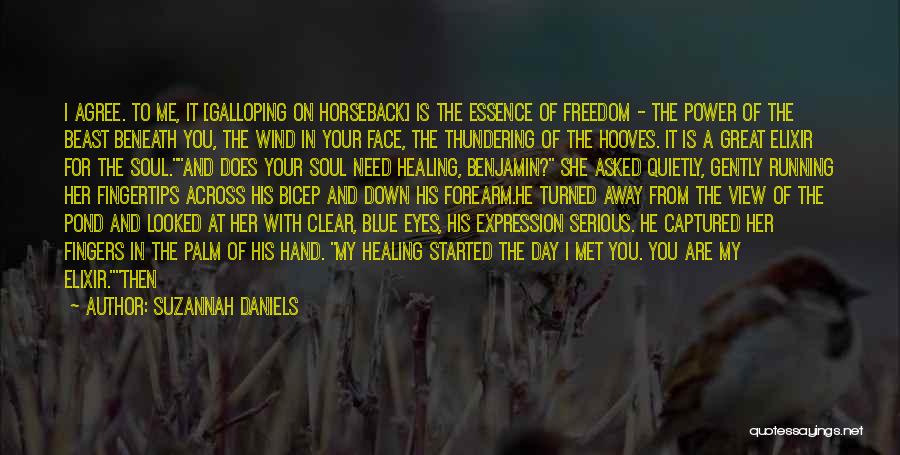 Suzannah Daniels Quotes: I Agree. To Me, It [galloping On Horseback] Is The Essence Of Freedom - The Power Of The Beast Beneath