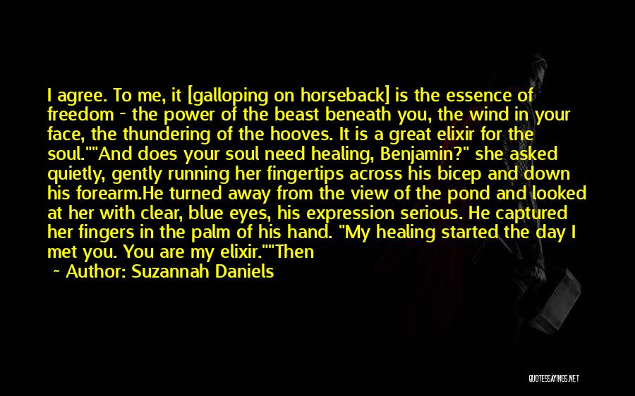 Suzannah Daniels Quotes: I Agree. To Me, It [galloping On Horseback] Is The Essence Of Freedom - The Power Of The Beast Beneath