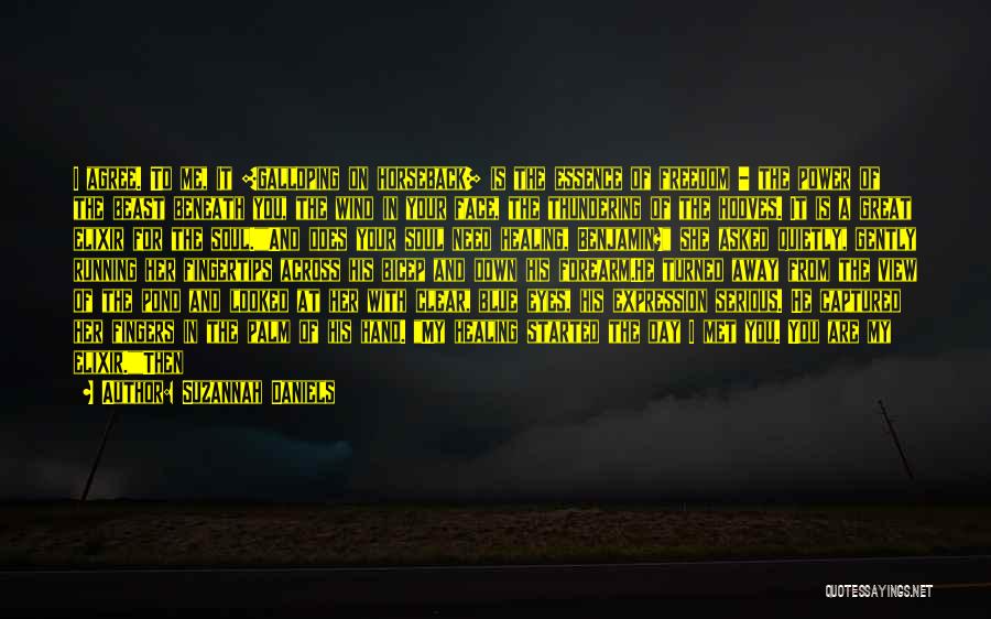 Suzannah Daniels Quotes: I Agree. To Me, It [galloping On Horseback] Is The Essence Of Freedom - The Power Of The Beast Beneath