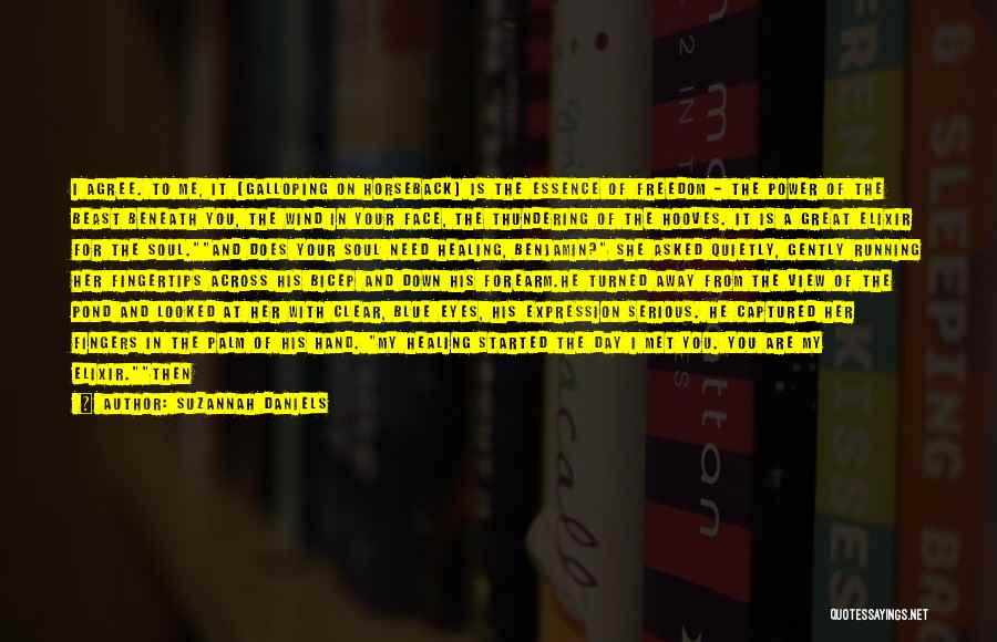 Suzannah Daniels Quotes: I Agree. To Me, It [galloping On Horseback] Is The Essence Of Freedom - The Power Of The Beast Beneath