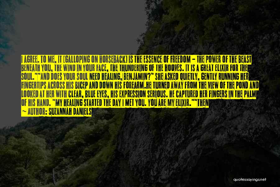 Suzannah Daniels Quotes: I Agree. To Me, It [galloping On Horseback] Is The Essence Of Freedom - The Power Of The Beast Beneath