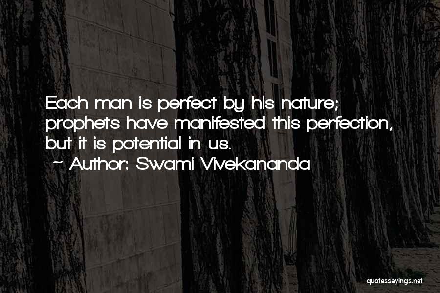 Swami Vivekananda Quotes: Each Man Is Perfect By His Nature; Prophets Have Manifested This Perfection, But It Is Potential In Us.