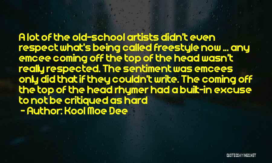 Kool Moe Dee Quotes: A Lot Of The Old-school Artists Didn't Even Respect What's Being Called Freestyle Now ... Any Emcee Coming Off The