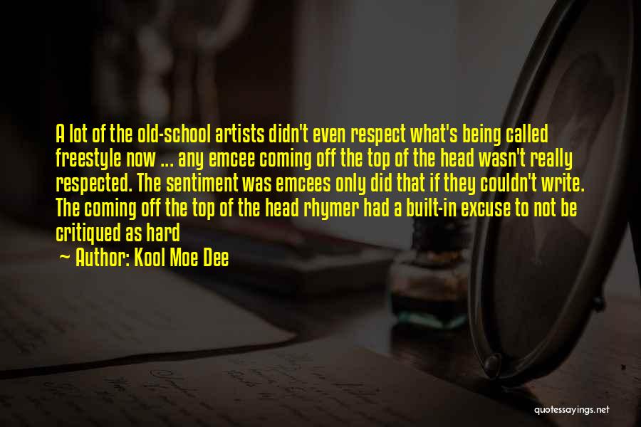 Kool Moe Dee Quotes: A Lot Of The Old-school Artists Didn't Even Respect What's Being Called Freestyle Now ... Any Emcee Coming Off The