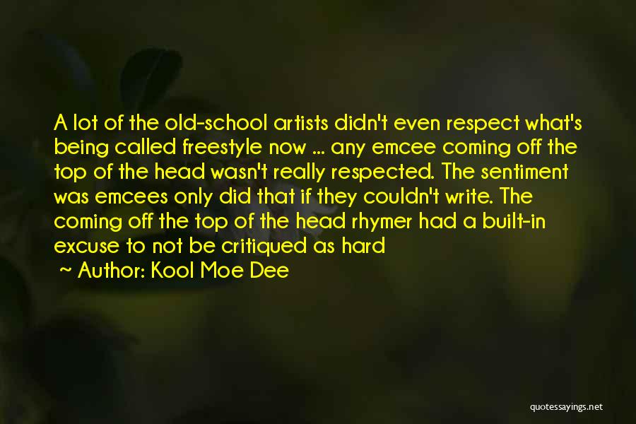 Kool Moe Dee Quotes: A Lot Of The Old-school Artists Didn't Even Respect What's Being Called Freestyle Now ... Any Emcee Coming Off The