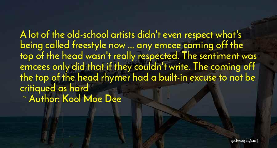 Kool Moe Dee Quotes: A Lot Of The Old-school Artists Didn't Even Respect What's Being Called Freestyle Now ... Any Emcee Coming Off The