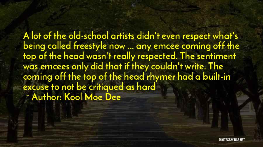 Kool Moe Dee Quotes: A Lot Of The Old-school Artists Didn't Even Respect What's Being Called Freestyle Now ... Any Emcee Coming Off The