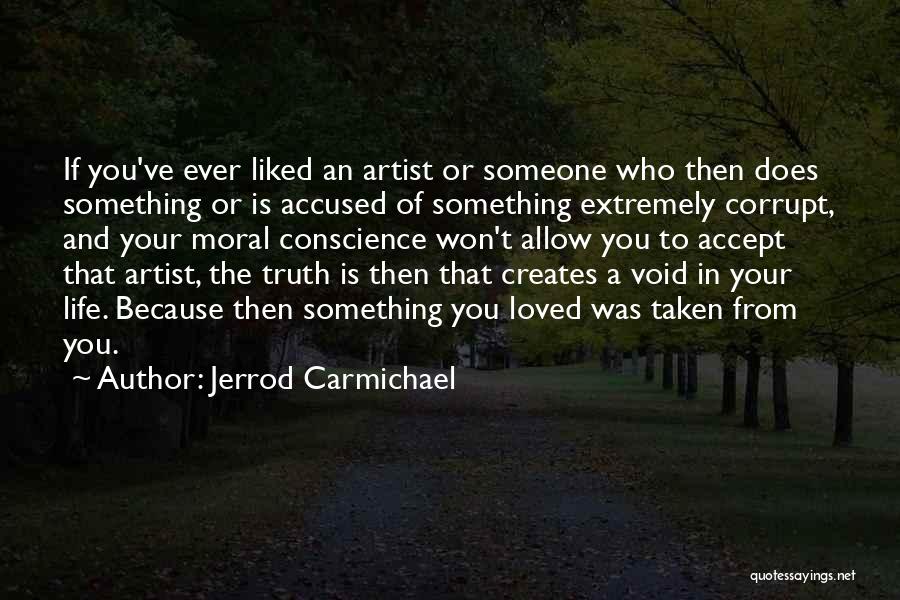 Jerrod Carmichael Quotes: If You've Ever Liked An Artist Or Someone Who Then Does Something Or Is Accused Of Something Extremely Corrupt, And