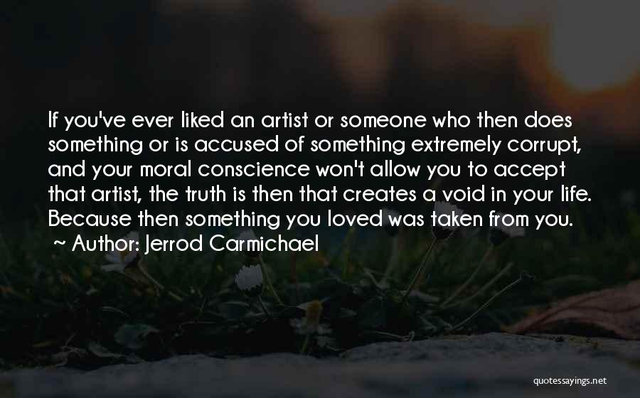 Jerrod Carmichael Quotes: If You've Ever Liked An Artist Or Someone Who Then Does Something Or Is Accused Of Something Extremely Corrupt, And