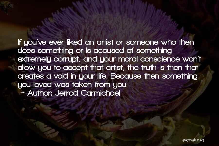 Jerrod Carmichael Quotes: If You've Ever Liked An Artist Or Someone Who Then Does Something Or Is Accused Of Something Extremely Corrupt, And