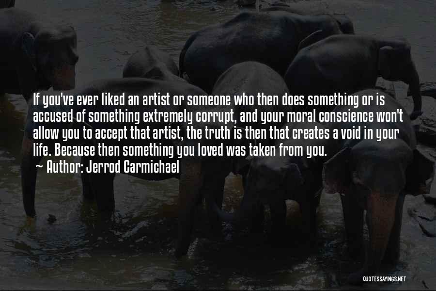 Jerrod Carmichael Quotes: If You've Ever Liked An Artist Or Someone Who Then Does Something Or Is Accused Of Something Extremely Corrupt, And