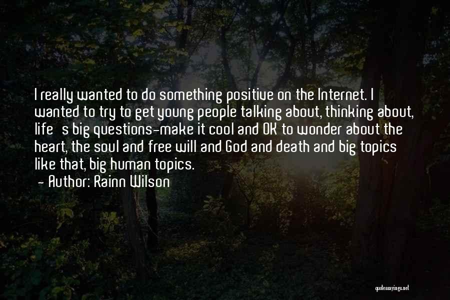 Rainn Wilson Quotes: I Really Wanted To Do Something Positive On The Internet. I Wanted To Try To Get Young People Talking About,