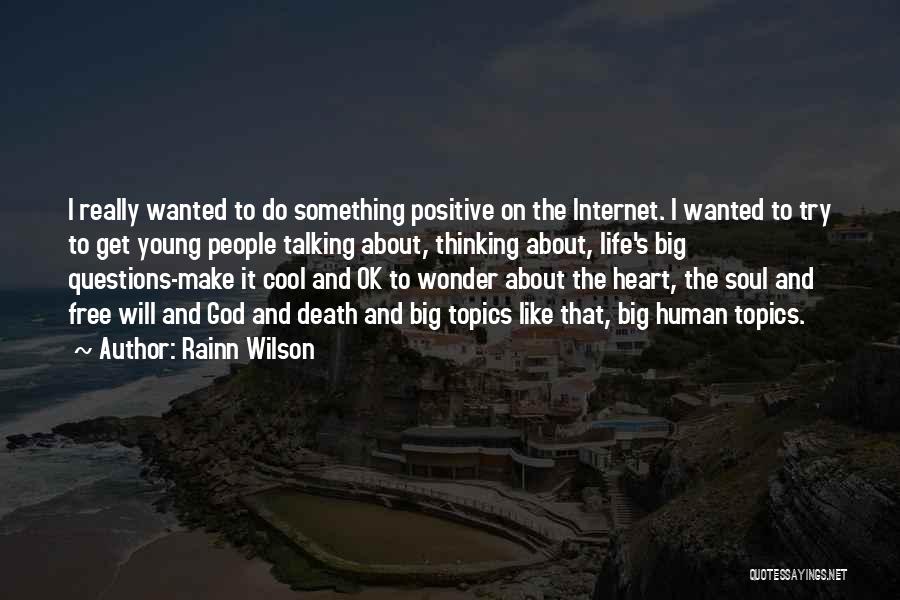 Rainn Wilson Quotes: I Really Wanted To Do Something Positive On The Internet. I Wanted To Try To Get Young People Talking About,