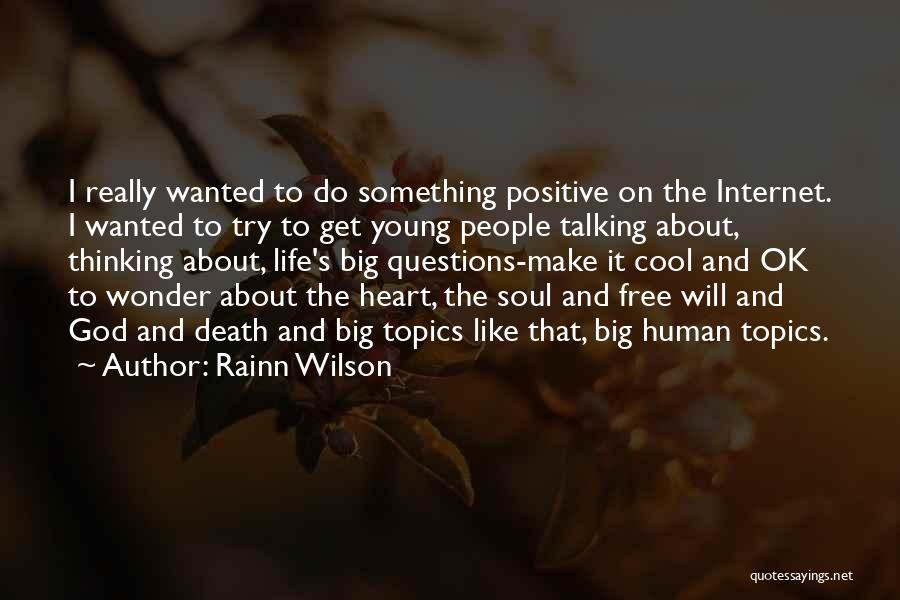 Rainn Wilson Quotes: I Really Wanted To Do Something Positive On The Internet. I Wanted To Try To Get Young People Talking About,