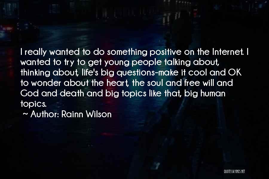 Rainn Wilson Quotes: I Really Wanted To Do Something Positive On The Internet. I Wanted To Try To Get Young People Talking About,