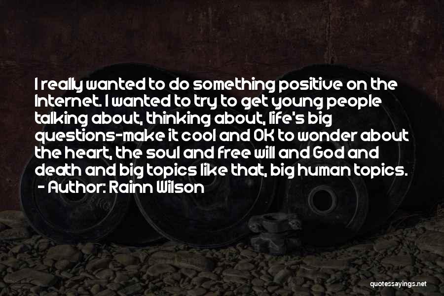 Rainn Wilson Quotes: I Really Wanted To Do Something Positive On The Internet. I Wanted To Try To Get Young People Talking About,