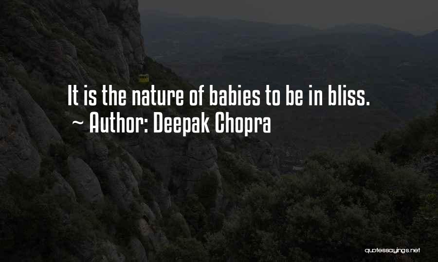 Deepak Chopra Quotes: It Is The Nature Of Babies To Be In Bliss.