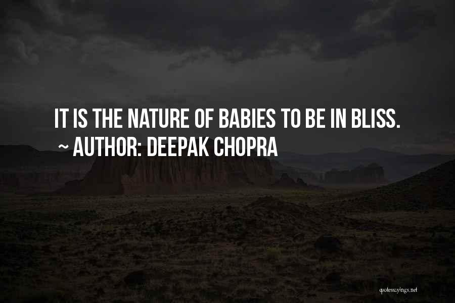 Deepak Chopra Quotes: It Is The Nature Of Babies To Be In Bliss.