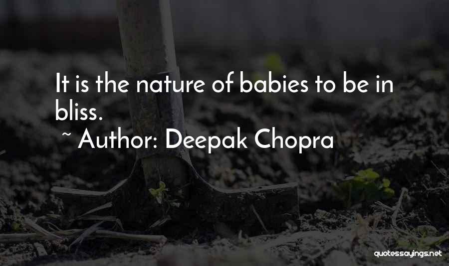 Deepak Chopra Quotes: It Is The Nature Of Babies To Be In Bliss.