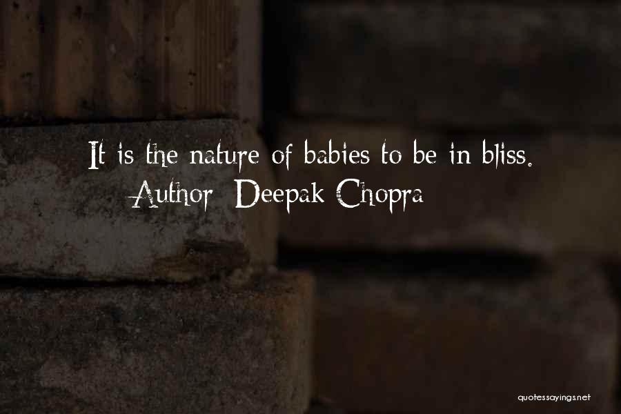 Deepak Chopra Quotes: It Is The Nature Of Babies To Be In Bliss.