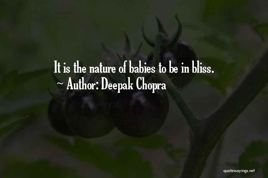 Deepak Chopra Quotes: It Is The Nature Of Babies To Be In Bliss.