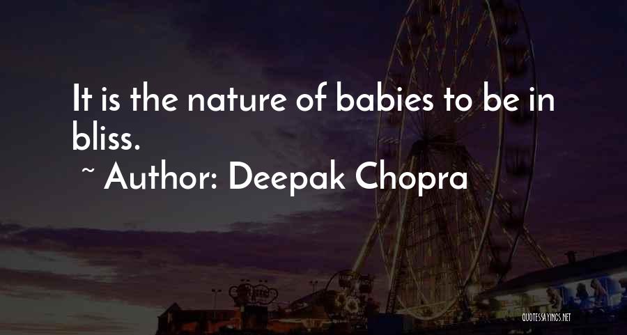 Deepak Chopra Quotes: It Is The Nature Of Babies To Be In Bliss.