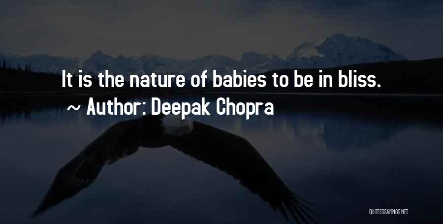 Deepak Chopra Quotes: It Is The Nature Of Babies To Be In Bliss.