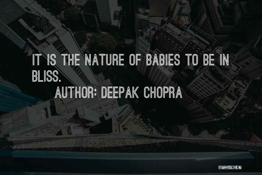 Deepak Chopra Quotes: It Is The Nature Of Babies To Be In Bliss.