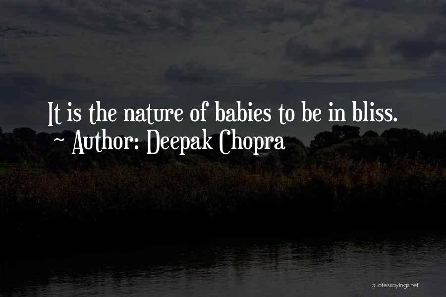 Deepak Chopra Quotes: It Is The Nature Of Babies To Be In Bliss.