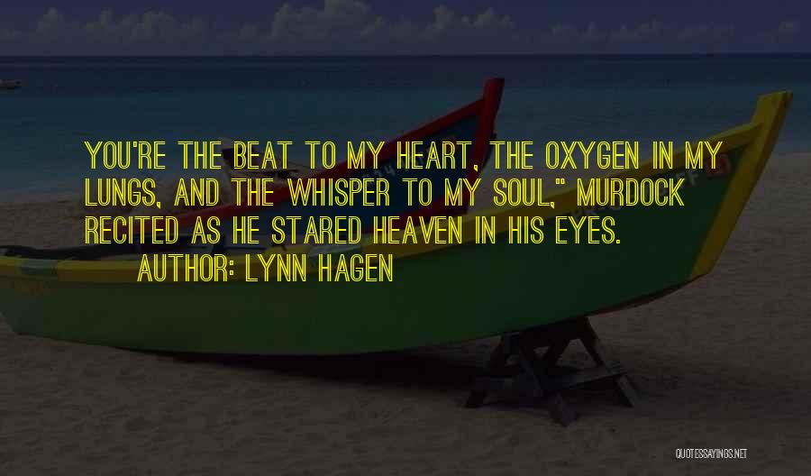 Lynn Hagen Quotes: You're The Beat To My Heart, The Oxygen In My Lungs, And The Whisper To My Soul, Murdock Recited As