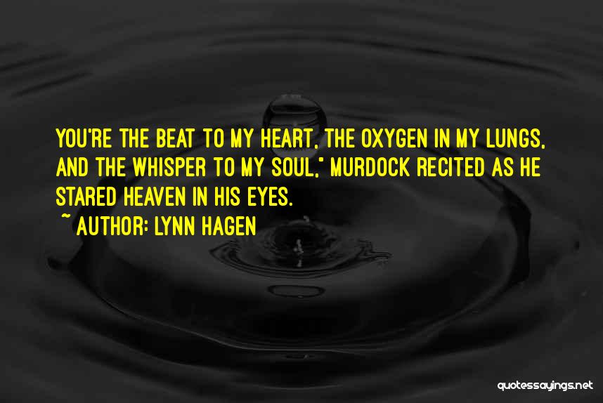 Lynn Hagen Quotes: You're The Beat To My Heart, The Oxygen In My Lungs, And The Whisper To My Soul, Murdock Recited As