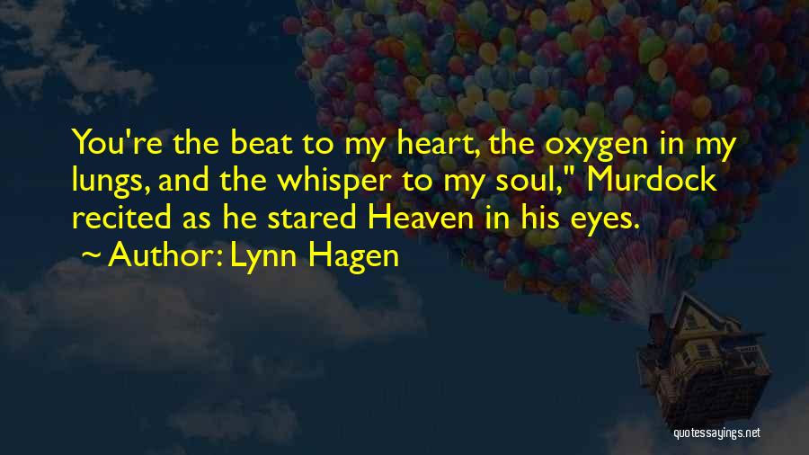 Lynn Hagen Quotes: You're The Beat To My Heart, The Oxygen In My Lungs, And The Whisper To My Soul, Murdock Recited As