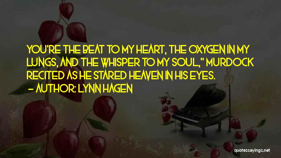 Lynn Hagen Quotes: You're The Beat To My Heart, The Oxygen In My Lungs, And The Whisper To My Soul, Murdock Recited As