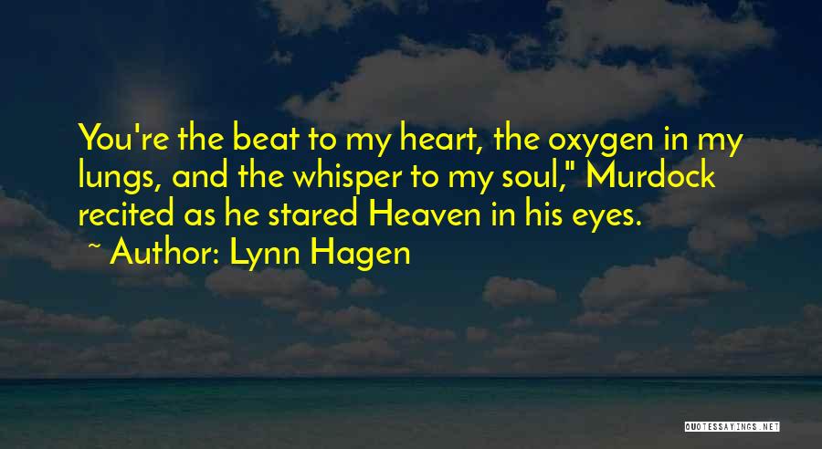 Lynn Hagen Quotes: You're The Beat To My Heart, The Oxygen In My Lungs, And The Whisper To My Soul, Murdock Recited As