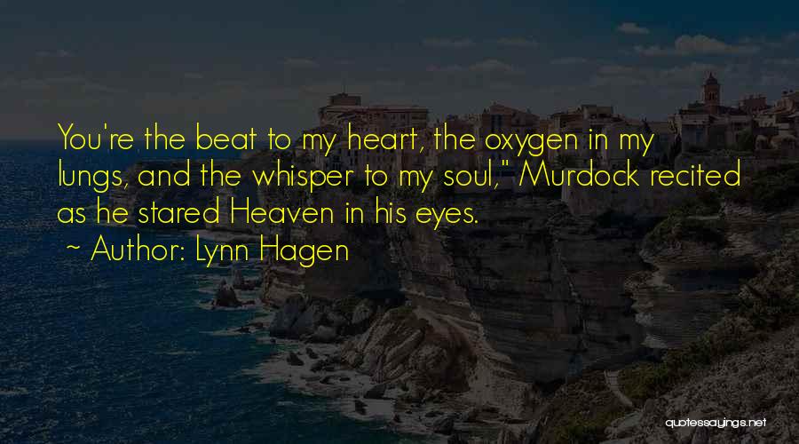 Lynn Hagen Quotes: You're The Beat To My Heart, The Oxygen In My Lungs, And The Whisper To My Soul, Murdock Recited As