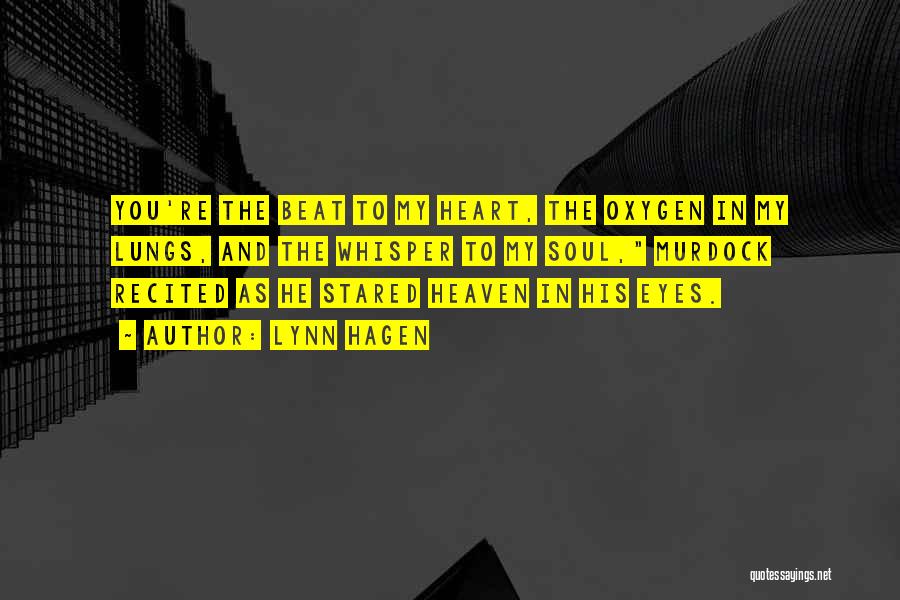 Lynn Hagen Quotes: You're The Beat To My Heart, The Oxygen In My Lungs, And The Whisper To My Soul, Murdock Recited As