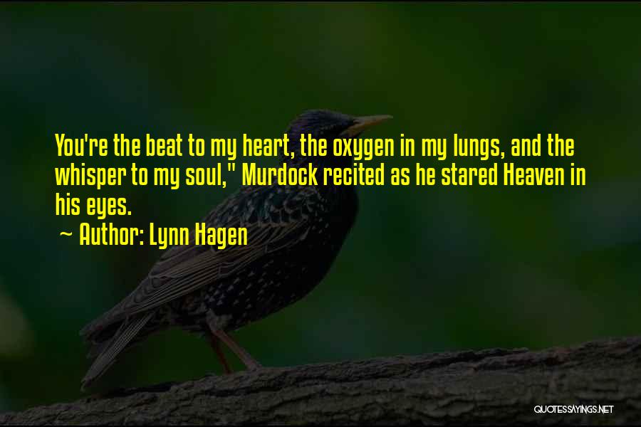 Lynn Hagen Quotes: You're The Beat To My Heart, The Oxygen In My Lungs, And The Whisper To My Soul, Murdock Recited As