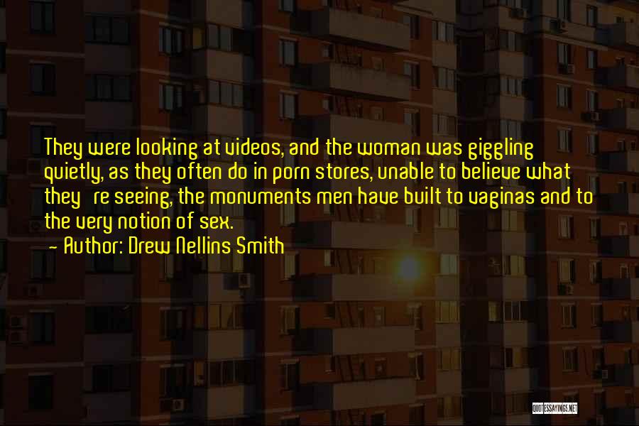Drew Nellins Smith Quotes: They Were Looking At Videos, And The Woman Was Giggling Quietly, As They Often Do In Porn Stores, Unable To