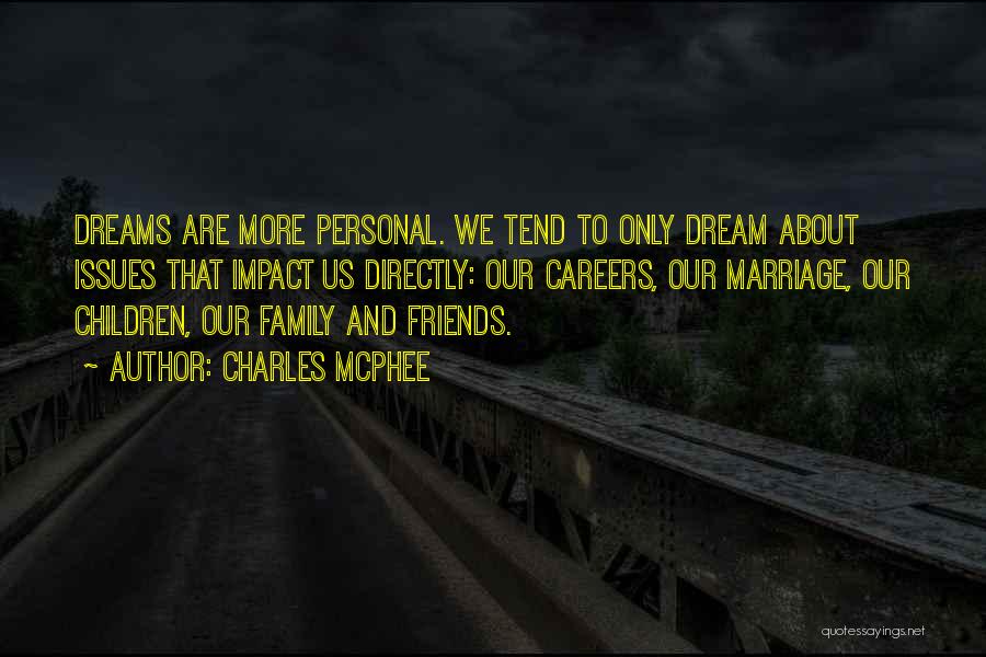 Charles McPhee Quotes: Dreams Are More Personal. We Tend To Only Dream About Issues That Impact Us Directly: Our Careers, Our Marriage, Our