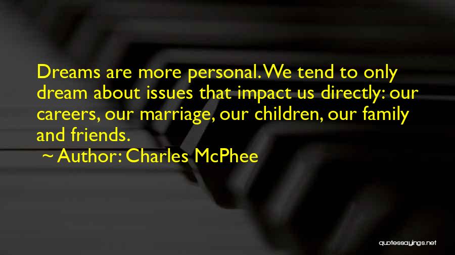 Charles McPhee Quotes: Dreams Are More Personal. We Tend To Only Dream About Issues That Impact Us Directly: Our Careers, Our Marriage, Our