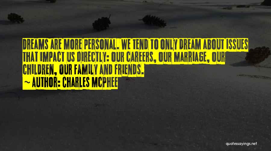 Charles McPhee Quotes: Dreams Are More Personal. We Tend To Only Dream About Issues That Impact Us Directly: Our Careers, Our Marriage, Our