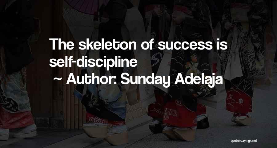 Sunday Adelaja Quotes: The Skeleton Of Success Is Self-discipline