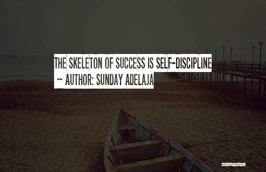 Sunday Adelaja Quotes: The Skeleton Of Success Is Self-discipline