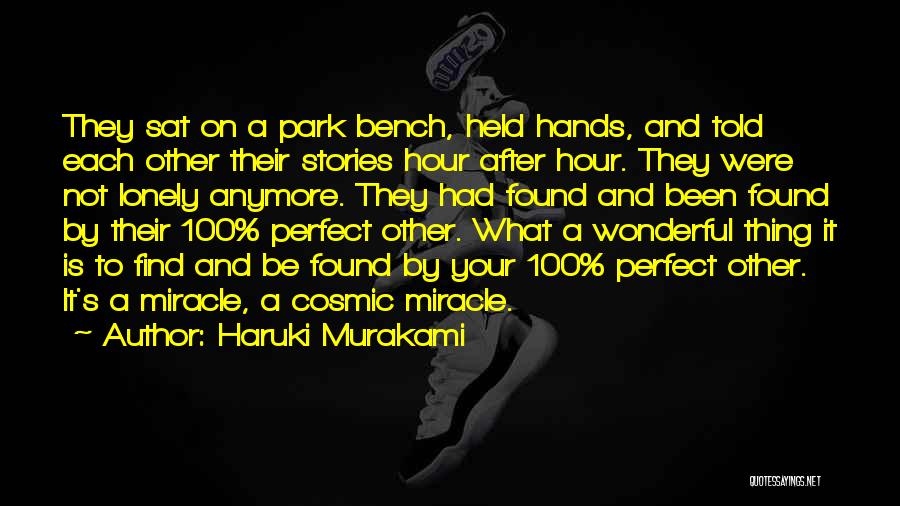 Haruki Murakami Quotes: They Sat On A Park Bench, Held Hands, And Told Each Other Their Stories Hour After Hour. They Were Not