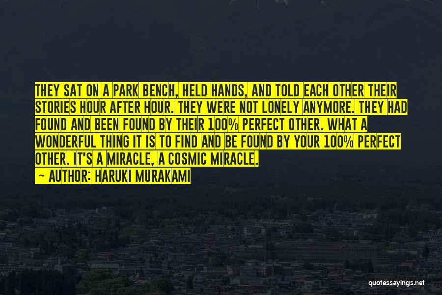 Haruki Murakami Quotes: They Sat On A Park Bench, Held Hands, And Told Each Other Their Stories Hour After Hour. They Were Not