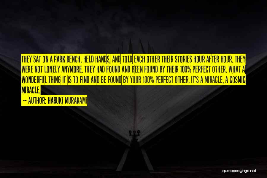 Haruki Murakami Quotes: They Sat On A Park Bench, Held Hands, And Told Each Other Their Stories Hour After Hour. They Were Not