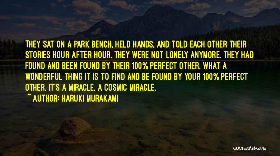 Haruki Murakami Quotes: They Sat On A Park Bench, Held Hands, And Told Each Other Their Stories Hour After Hour. They Were Not