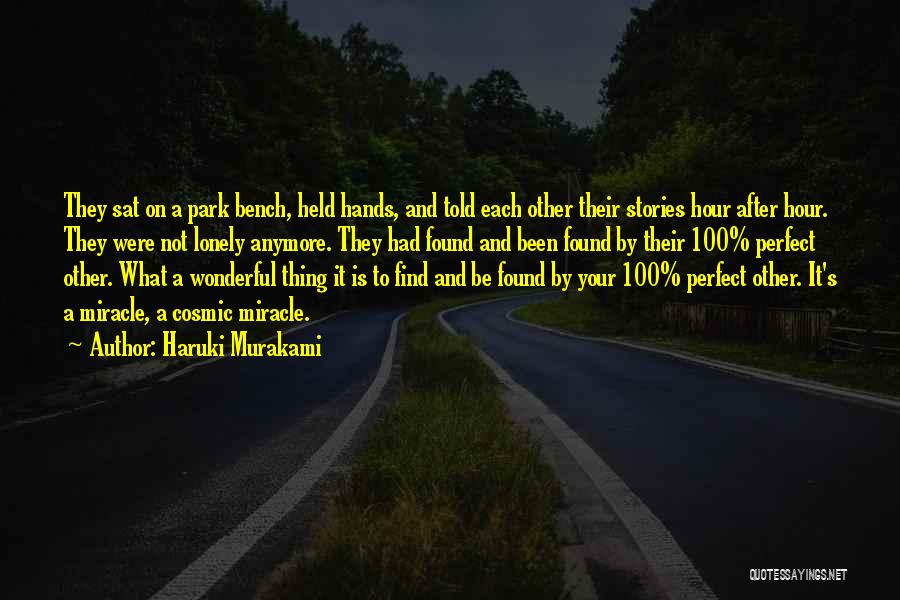 Haruki Murakami Quotes: They Sat On A Park Bench, Held Hands, And Told Each Other Their Stories Hour After Hour. They Were Not