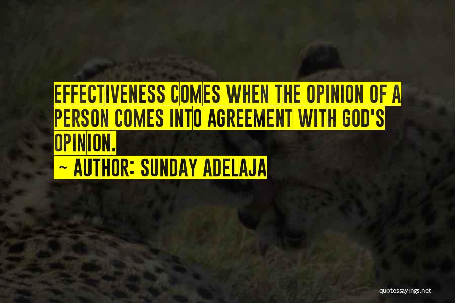 Sunday Adelaja Quotes: Effectiveness Comes When The Opinion Of A Person Comes Into Agreement With God's Opinion.