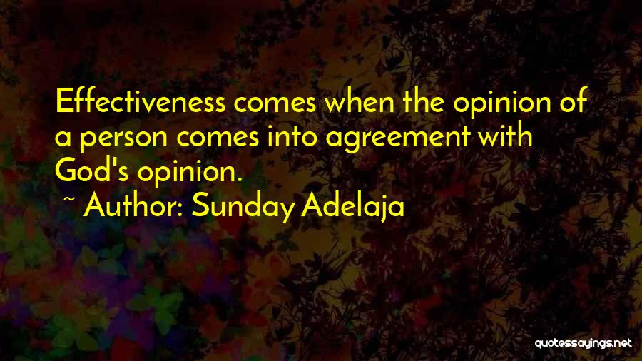 Sunday Adelaja Quotes: Effectiveness Comes When The Opinion Of A Person Comes Into Agreement With God's Opinion.